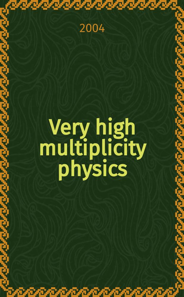 Very high multiplicity physics : proceedings of the Fourth International workshop, Alushta, Ukraine, June 1-4, 2003