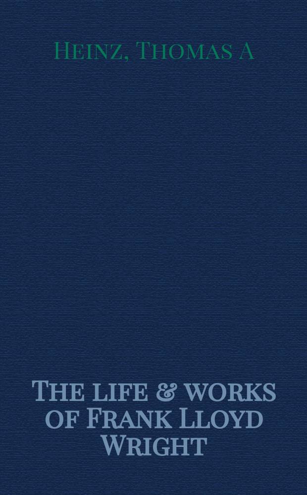 The life & works of Frank Lloyd Wright = Жизнь и произведения Франка Ллойда Райта