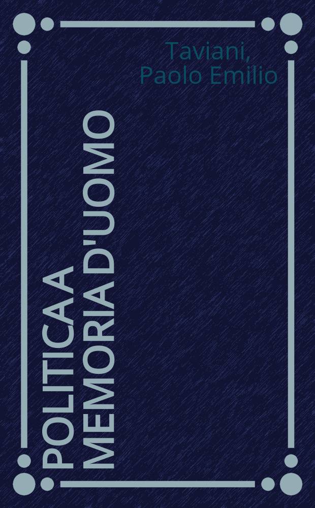 Politica a memoria d'uomo = Политика и память человека: воспоминания Паоло Эмилио Тавиани