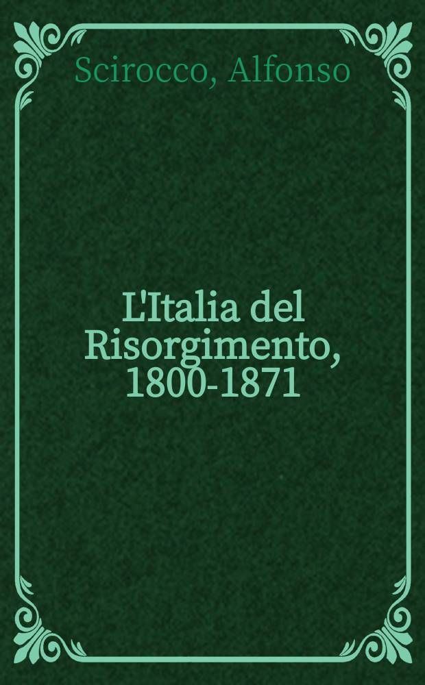 L'Italia del Risorgimento, 1800-1871 = Возрождение Италии, 1800-1871