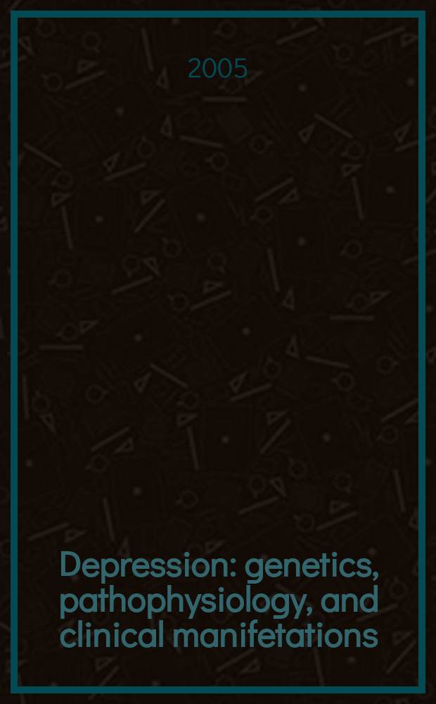 Depression: genetics, pathophysiology, and clinical manifetations = Депрессия, генетика, патофизиология и клинические проявления.