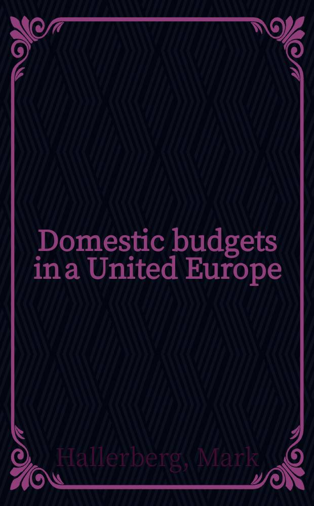 Domestic budgets in a United Europe : fiscal governance from the end of Bretton Woods to EMU = Бюджет в объединенной Европе