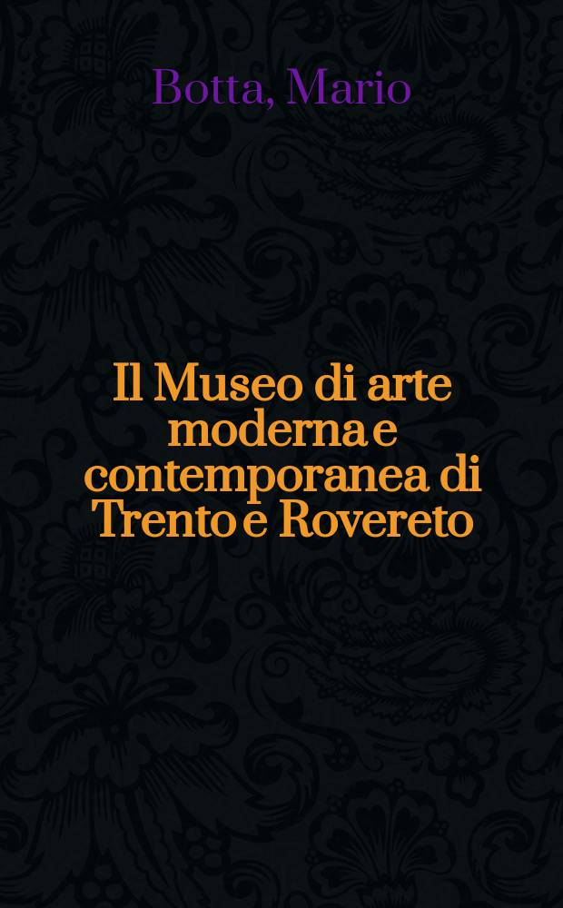 Il Museo di arte moderna e contemporanea di Trento e Rovereto : catalogo = II Музей современного искусства Тренто и Роверето