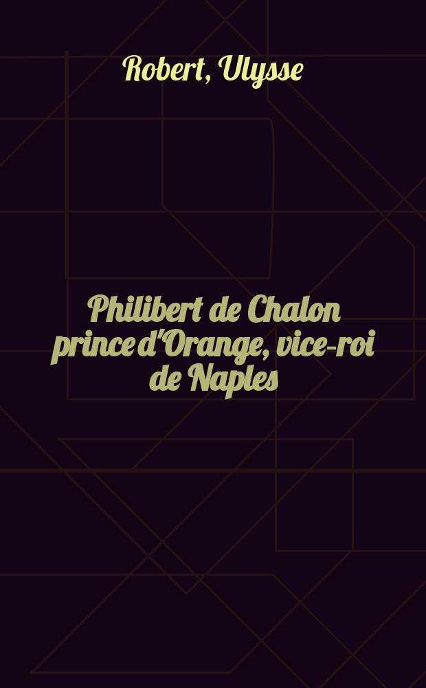 Philibert de Chalon prince d'Orange, vice-roi de Naples (18 mars 1502 - 3 août 1530)