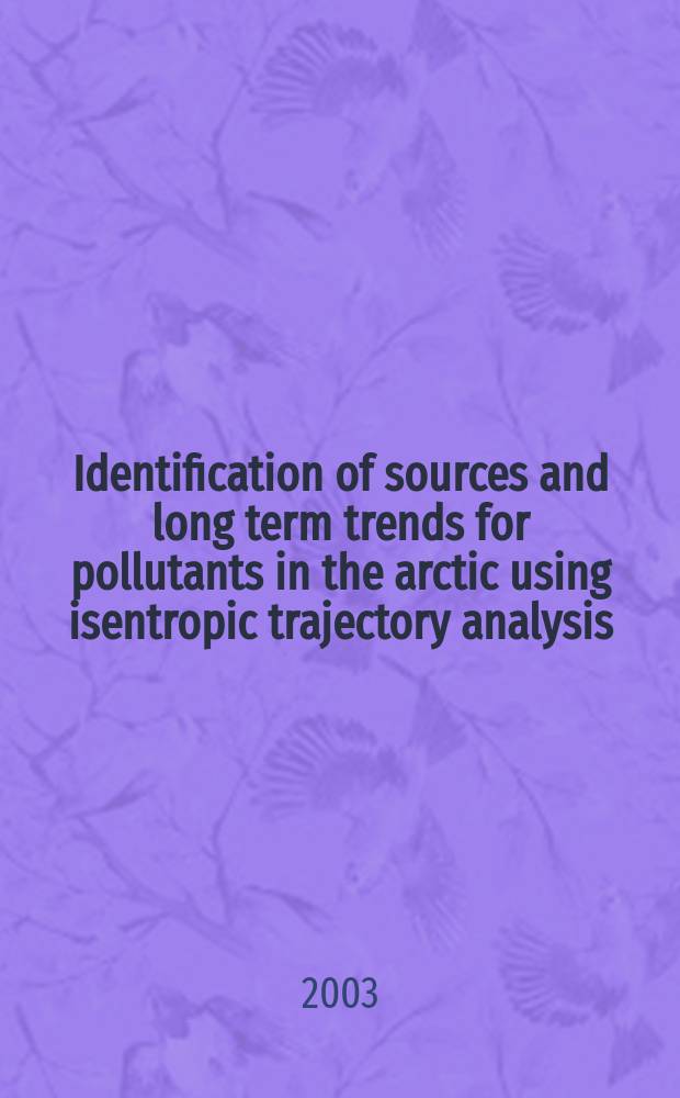 Identification of sources and long term trends for pollutants in the arctic using isentropic trajectory analysis = Определение источников и долгосрочного прогноза примесей в Арктике с помощью изэнтропического анализа
