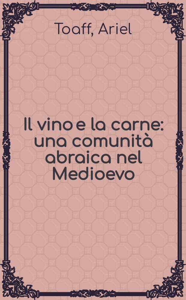 Il vino e la carne : una comunità abraica nel Medioevo = Вино и плоть: еврейская община в средние века