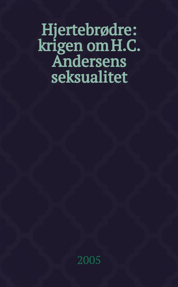 Hjertebrødre : krigen om H.C. Andersens seksualitet = Война вокруг сексуальности Х.К.Андерсена