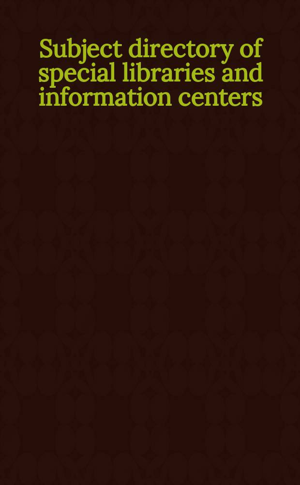 Subject directory of special libraries and information centers : a subject classified edition of material taken from "Directory of special libraries and information centers", 30th edition, covering several thousand special libraries, research libraries, information centers, archives, and data centers maintained by government agencies, business, industry, newspapers, educational institutions, nonprofit organizations, and societies = Предметный справочник специальных библиотек и информационных центров