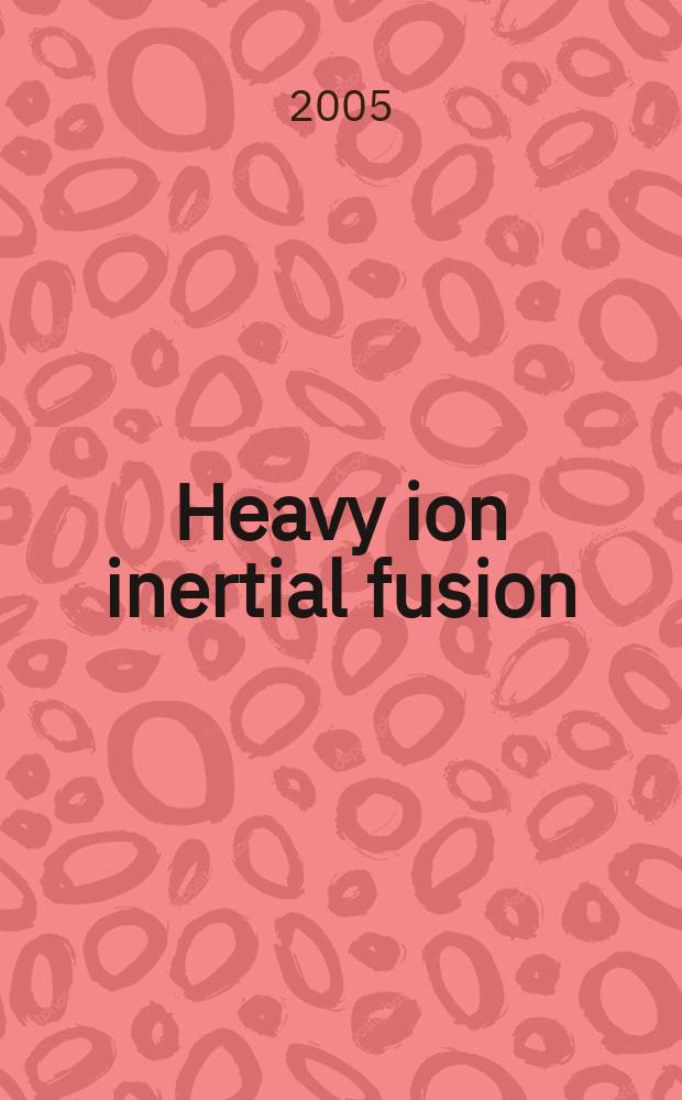 Heavy ion inertial fusion : proceedings of the 15th International symposium on heavy ion inertial fusion, Princeton, NJ, June 7-11, 2004