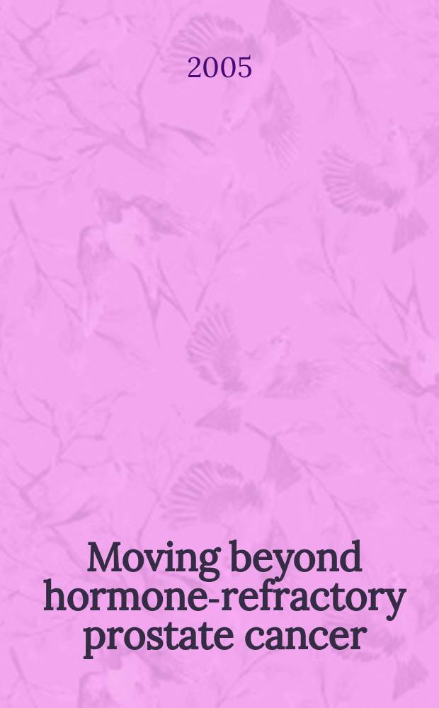 Moving beyond hormone-refractory prostate cancer = Двигаясь дальше гормональной устойчивости рака простаты.