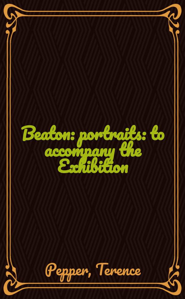 Beaton : portraits : to accompany the Exhibition: Cecil Beaton: portraits at the National portrait gallery, London, 5 February 2004 - 31 May 2004, Kunstmuseum, Wolfsburg, 11 March - 26 June 2005 = Портреты Битона