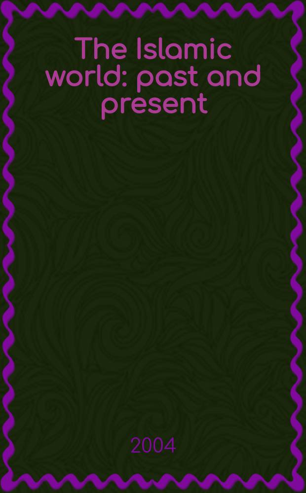 The Islamic world : past and present = Исламский мир: Прошлое и настоящее