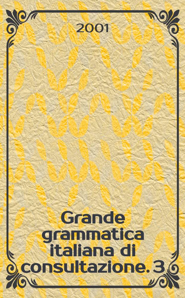 Grande grammatica italiana di consultazione. 3 : Tipi di frase, deissi, formazione delle parole = Типы предложений, деиксис, формирование речи.