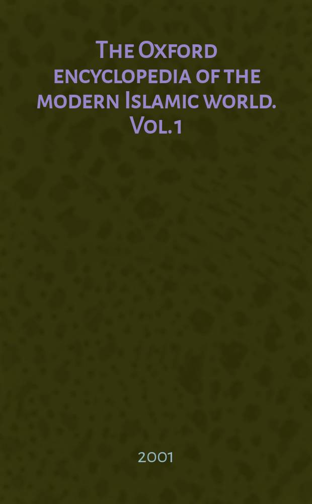 The Oxford encyclopedia of the modern Islamic world. Vol. 1 : [Abba - Fami]