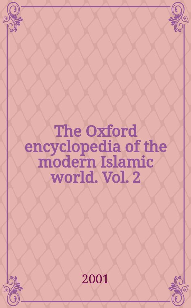 The Oxford encyclopedia of the modern Islamic world. Vol. 2 : [Faqi - Leba]
