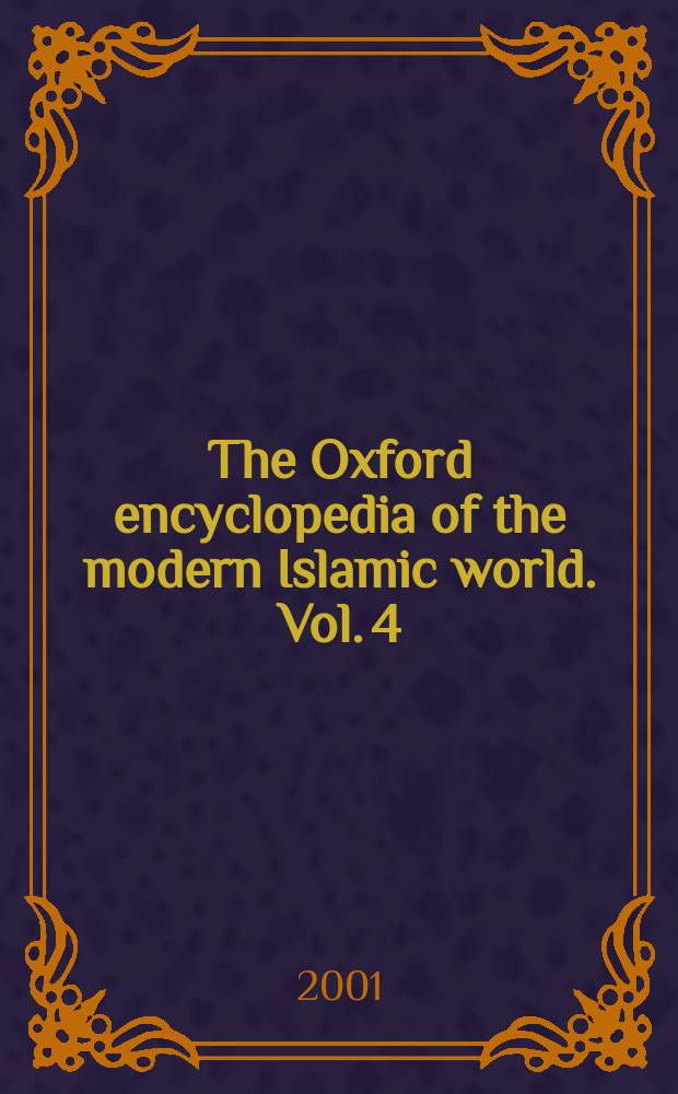 The Oxford encyclopedia of the modern Islamic world. Vol. 4 : [Sata - Zurk]