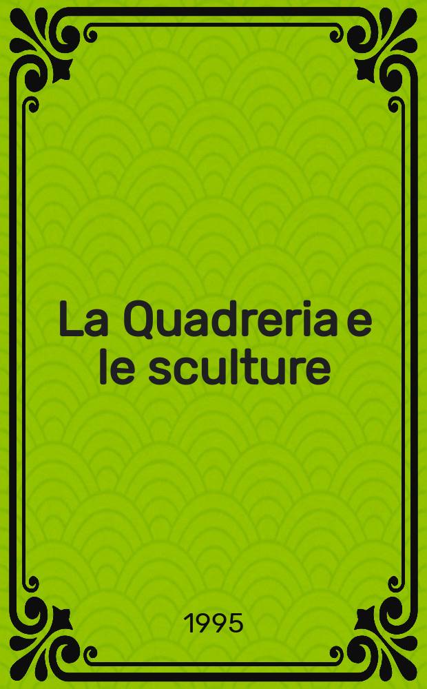 La Quadreria e le sculture : opere dell'Ottocento e del Novecento [catalogo]. T. 1