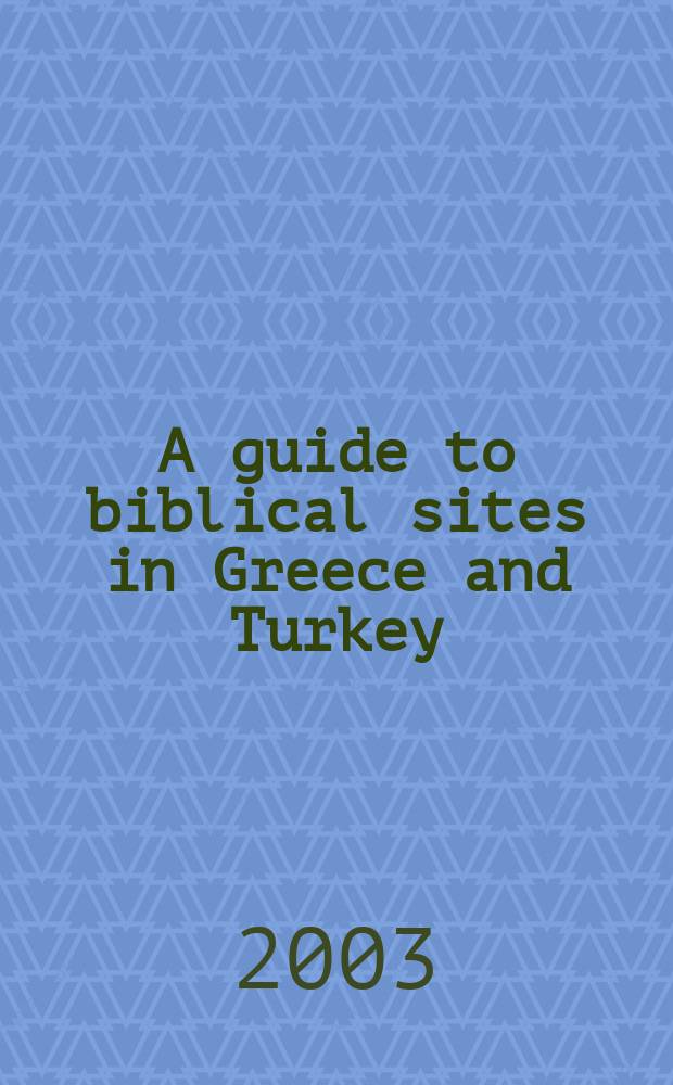 A guide to biblical sites in Greece and Turkey = Путеводитель по библейским местам в Греции и Турции