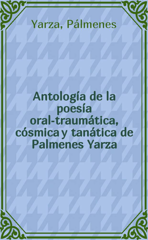 Antología de la poesía oral-traumática, cósmica y tanática de Palmenes Yarza