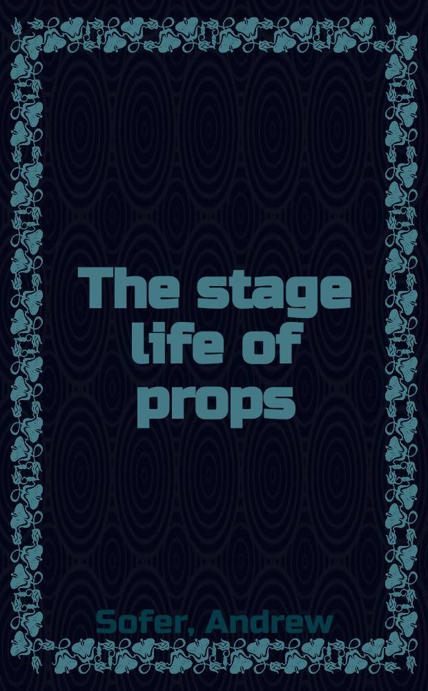 The stage life of props = Сценическая жизнь реквизита