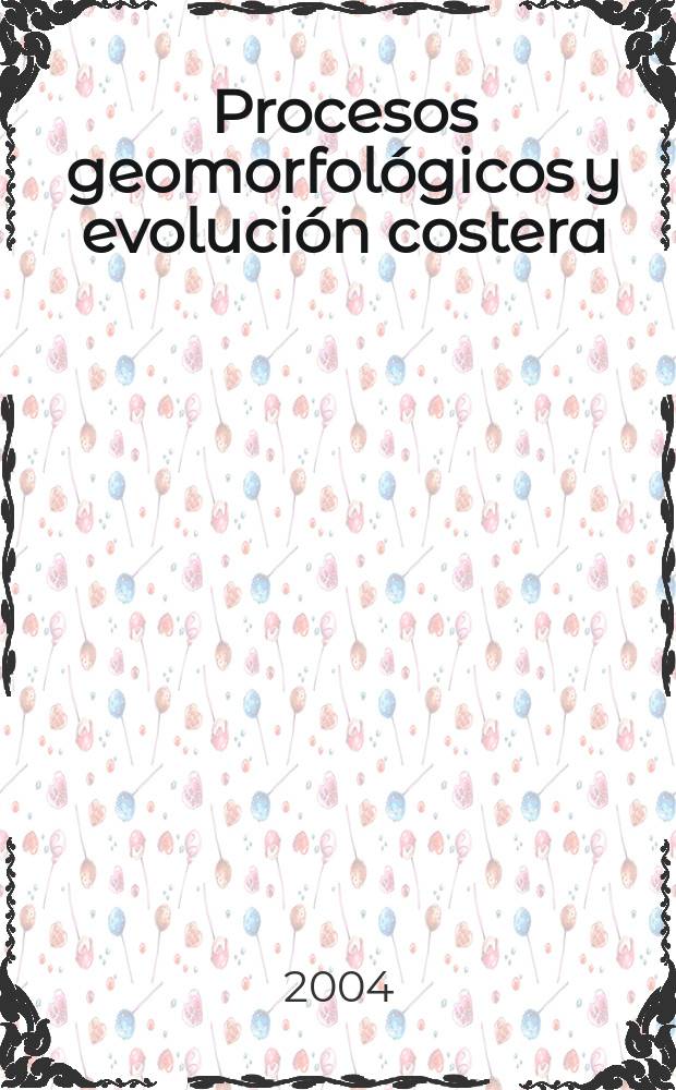 Procesos geomorfol&oacute;gicos y evoluci&oacute;n costera : actas de la II Reuni&oacute;n de geomorfolog&iacute;a litoral, Santiago de Compostela, junio de 2003 = Геоморфологические процессы и эволюция берегов