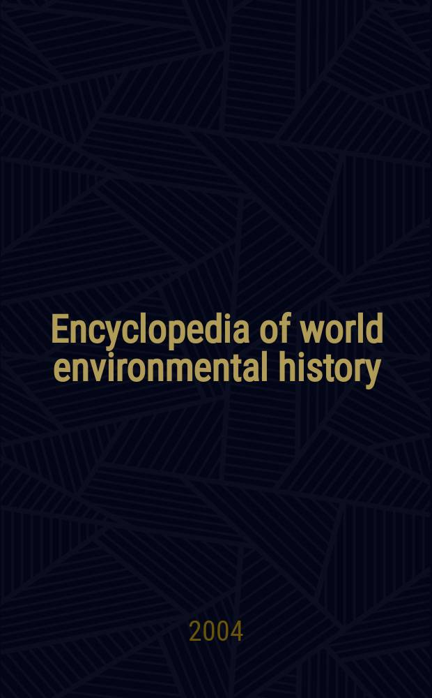 Encyclopedia of world environmental history = Энциклопедия по мировой истории окружающей среды.