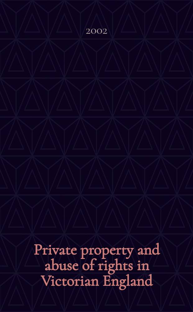 Private property and abuse of rights in Victorian England : the story of Edward Pickles and Bradford water supplay = Частная собственность и злоупотребление правами в викторианской Англии