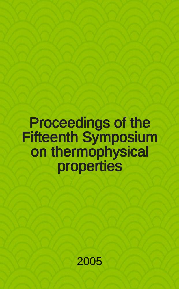 Proceedings of the Fifteenth Symposium on thermophysical properties : Held at Univ. of Colorado, Boulder, Colorado, U.S.A. June 22-27, 2003. Iss. 4