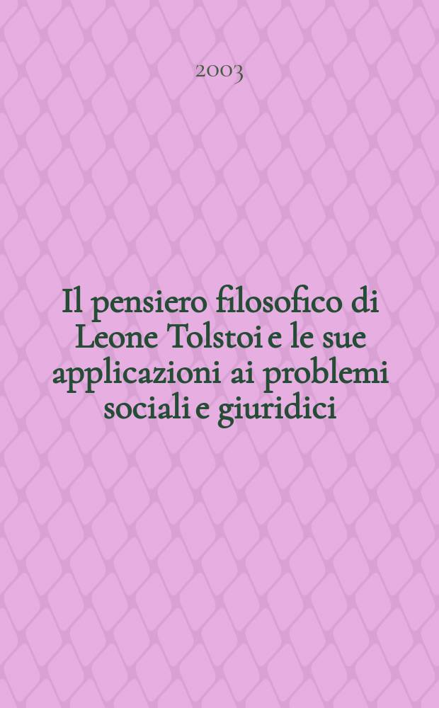 Il pensiero filosofico di Leone Tolstoi e le sue applicazioni ai problemi sociali e giuridici = Философское мышление Льва Толстого и его применение в социальных и юрдических проблемах