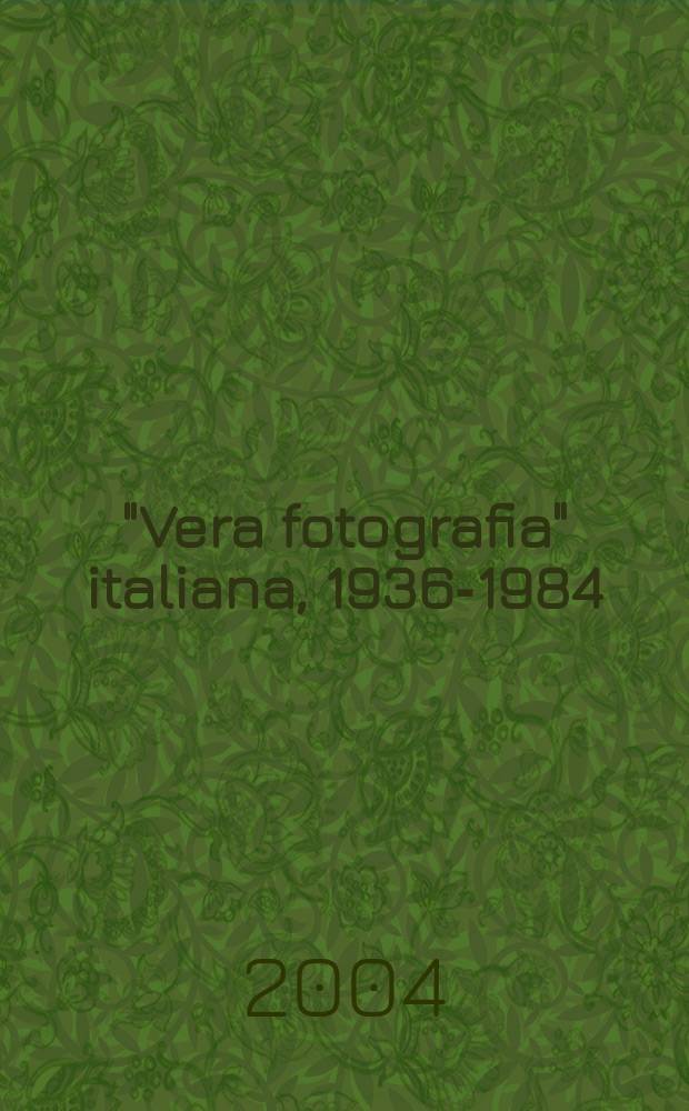 "Vera fotografia" italiana, 1936-1984 : arte, costume e societ&agrave; nelle immagini di una collezione privata : album