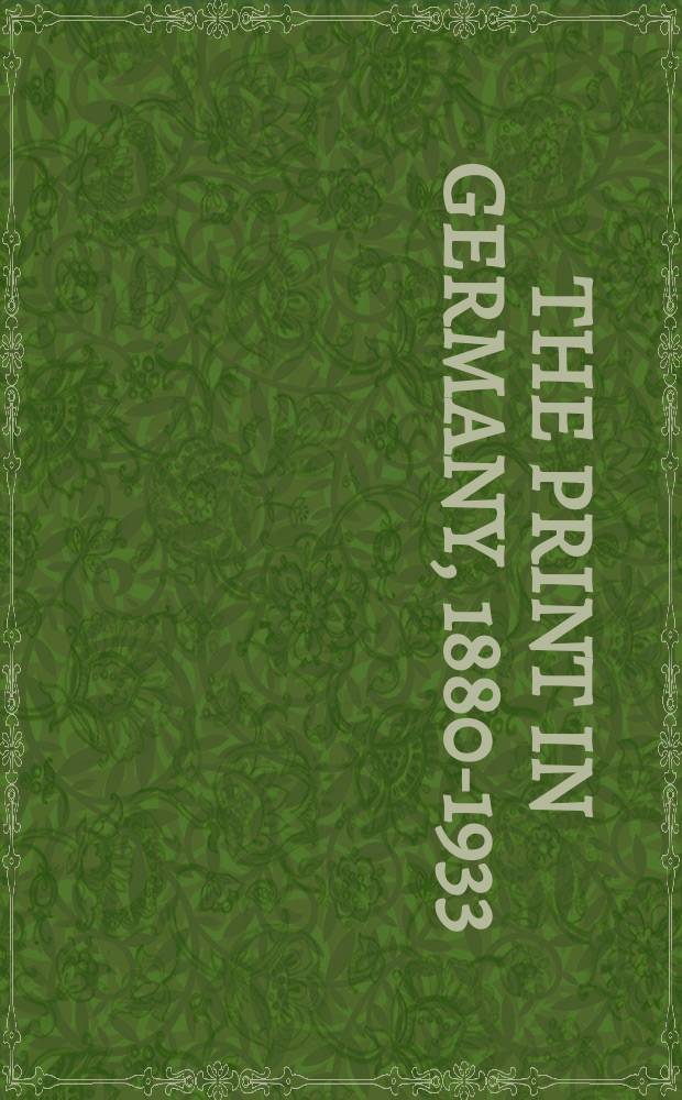 The Print in Germany, 1880-1933 : the age of expressionism : prints from the Department of prints and drawings in the British museum : catalogue of an Exhibition probably held at the British museum, 1984 = Печатная графика в Германии 1880 - 1933