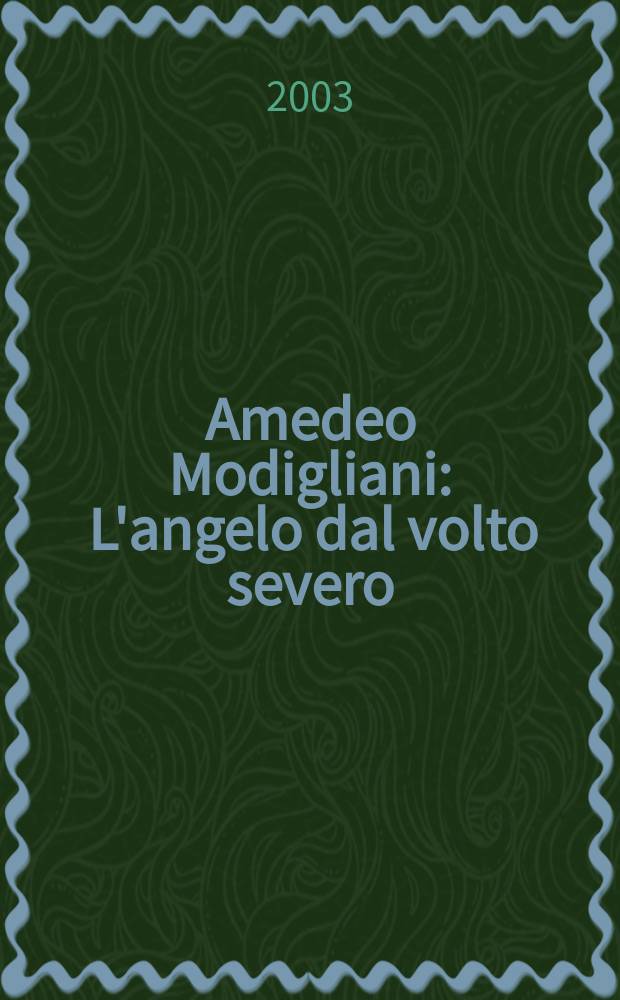 Amedeo Modigliani : L'angelo dal volto severo : catalogo della Mostra, Milano, Palazzo Reale, 21 marzo - 6 luglio 2003 = Модильяни