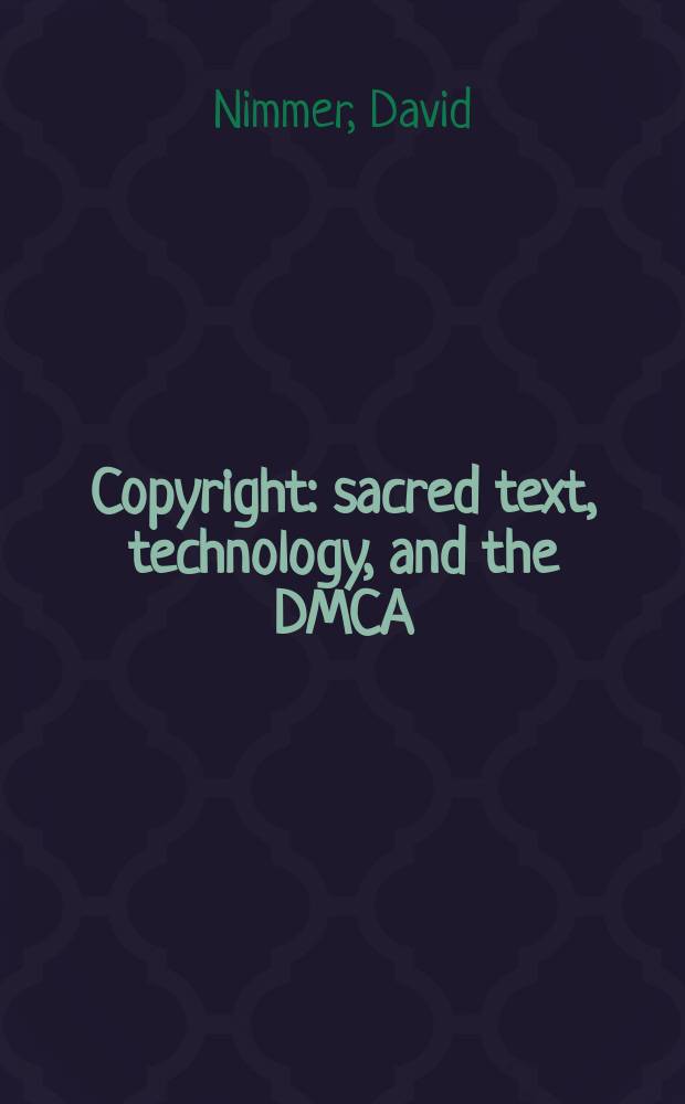Copyright : sacred text, technology, and the DMCA = Авторское право
