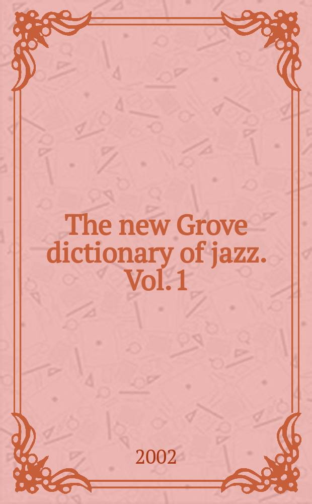 The new Grove dictionary of jazz. Vol. 1 : A - Fuzz