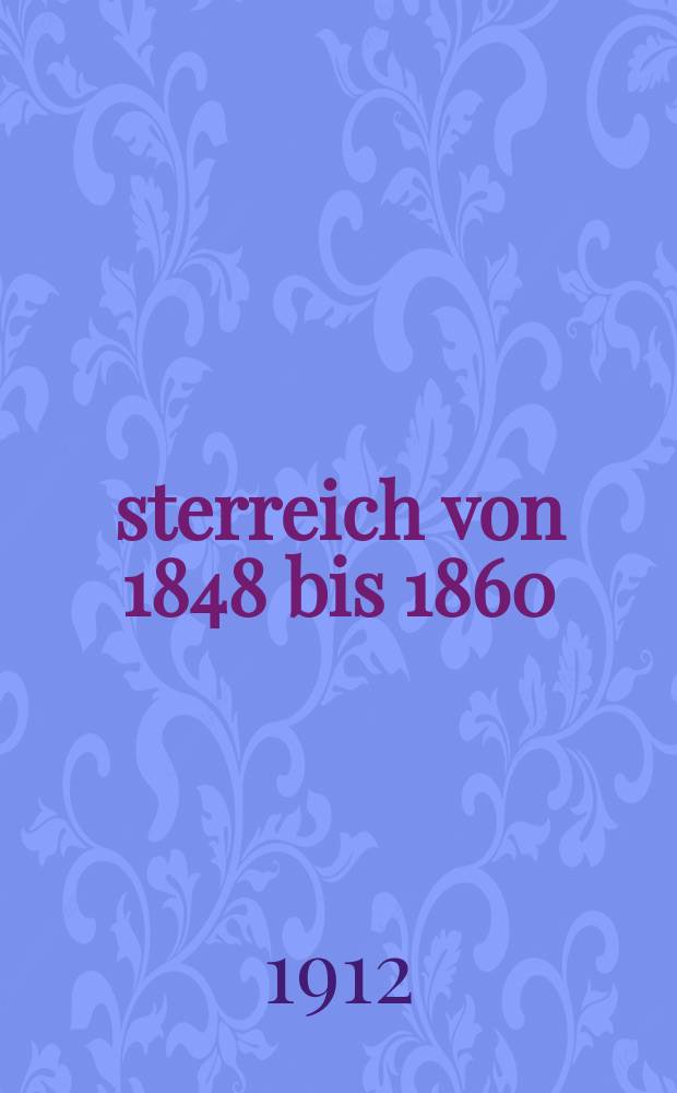 Österreich von 1848 bis 1860 : in 2 Bd. Bd. 2, Abt. 1