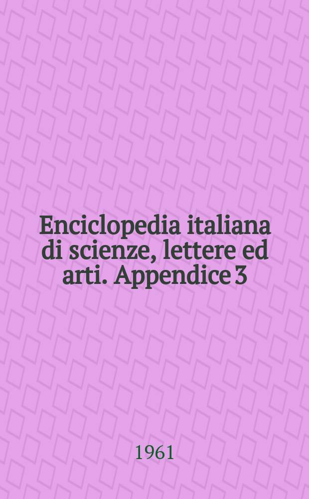 Enciclopedia italiana di scienze, lettere ed arti. Appendice 3 : 1949-1960