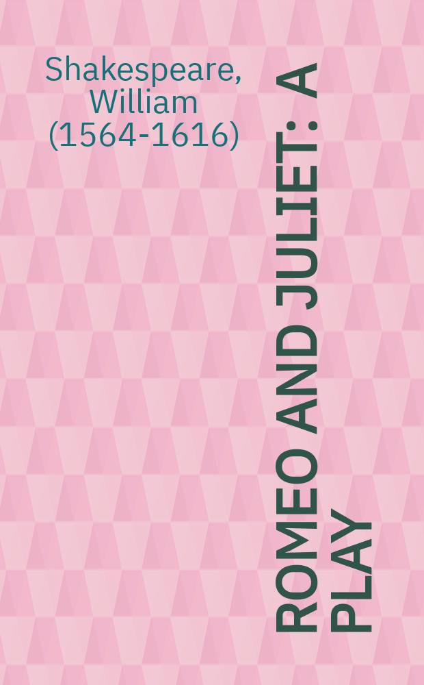 Romeo and Juliet : a play