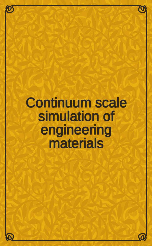 Continuum scale simulation of engineering materials : fundamentals, microstructures, process applications