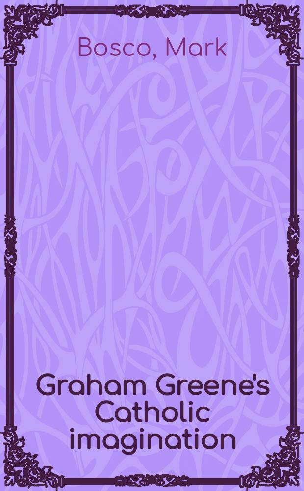 Graham Greene's Catholic imagination = Католические воображения (фантазии) Г.Грина
