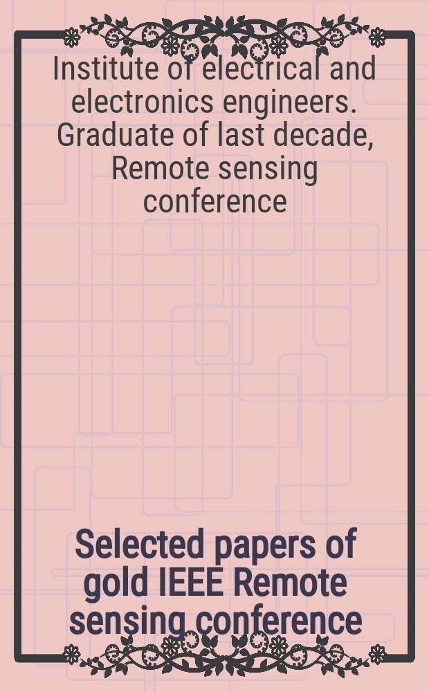 Selected papers of gold IEEE Remote sensing conference : 13-14 maggio 2004, Napoli : ed. Maurizio Migliaccio, Antonio Iodice = Избранные статьи конференции по дистанционному зондированию
