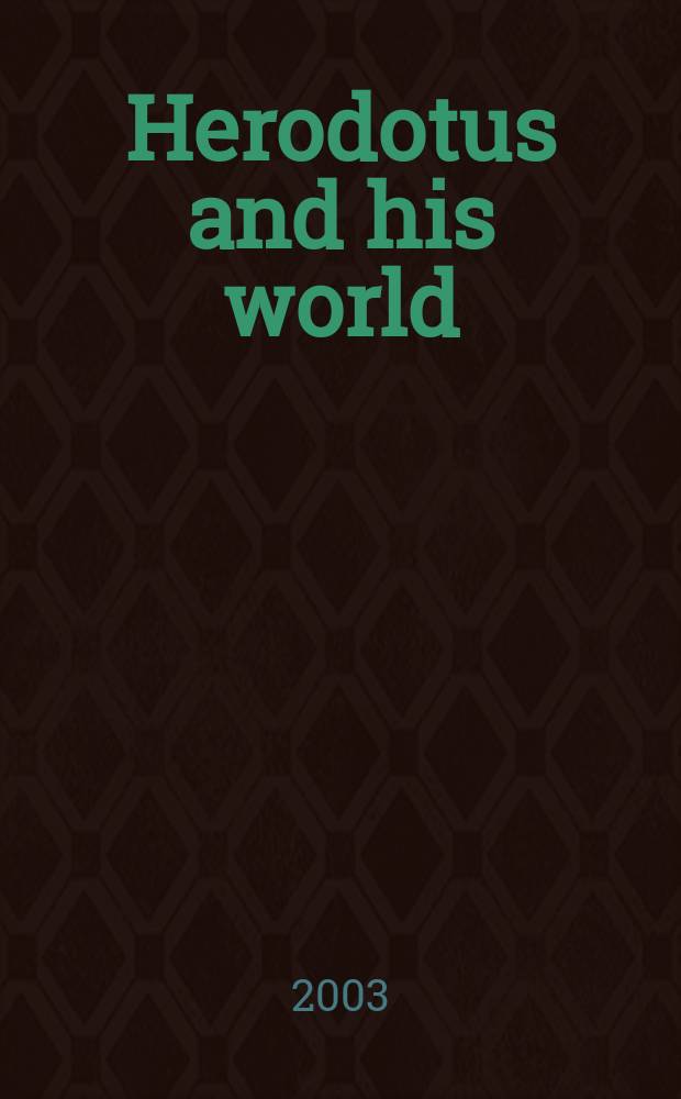 Herodotus and his world : essays from a conference in memory of George Forrest = Геродот и его мир: конференция памяти Георга Форреста