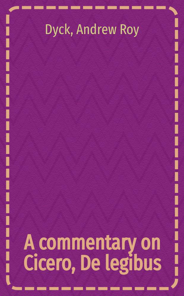 A commentary on Cicero, De legibus = Марк Туллий Цицерон:"О законах"