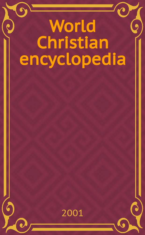 World Christian encyclopedia : a comparative survey of churches and religions in the modern world. Vol. 1 : The world by countries: religionists, churches, ministries