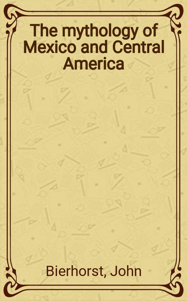 The mythology of Mexico and Central America : with a new afterword = Мифология Мексики и Центральной Америки
