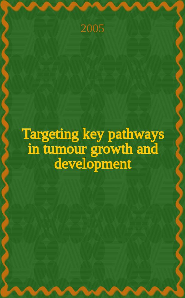 Targeting key pathways in tumour growth and development = Ключевые пути в опухолевом росте и развитии.
