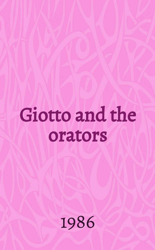 Giotto and the orators : humanist observers of painting in Italy and the discovery of pictorial composition 1350-1450 = Джотто и ораторы