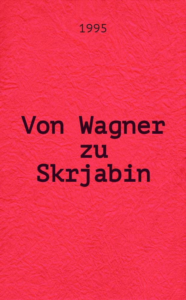 Von Wagner zu Skrjabin = От Вагнера к Скрябину