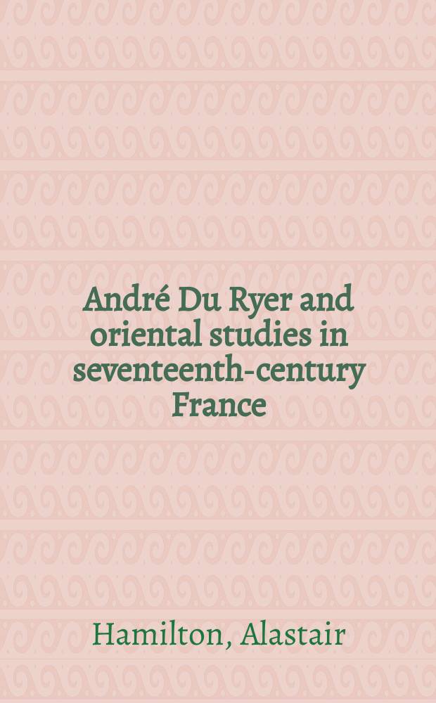 André Du Ryer and oriental studies in seventeenth-century France = Андре Дю Рие и востоковедение в 17-м веке во Франции