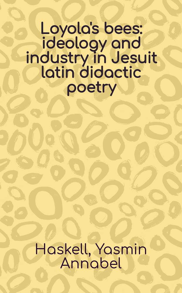Loyola's bees : ideology and industry in Jesuit latin didactic poetry = Пчелы Игнатия Лойолы