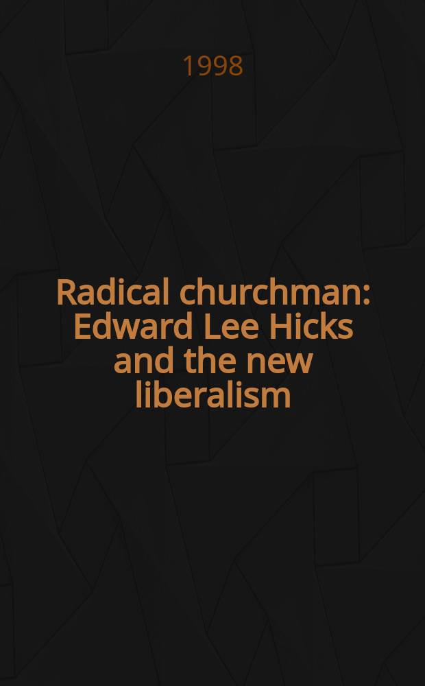 Radical churchman : Edward Lee Hicks and the new liberalism = Радикальный церковный деятель
